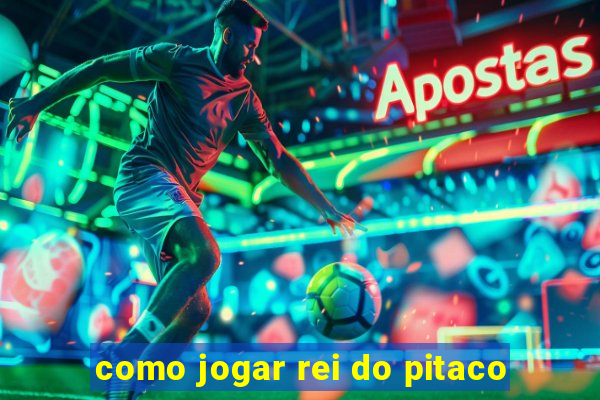 como jogar rei do pitaco